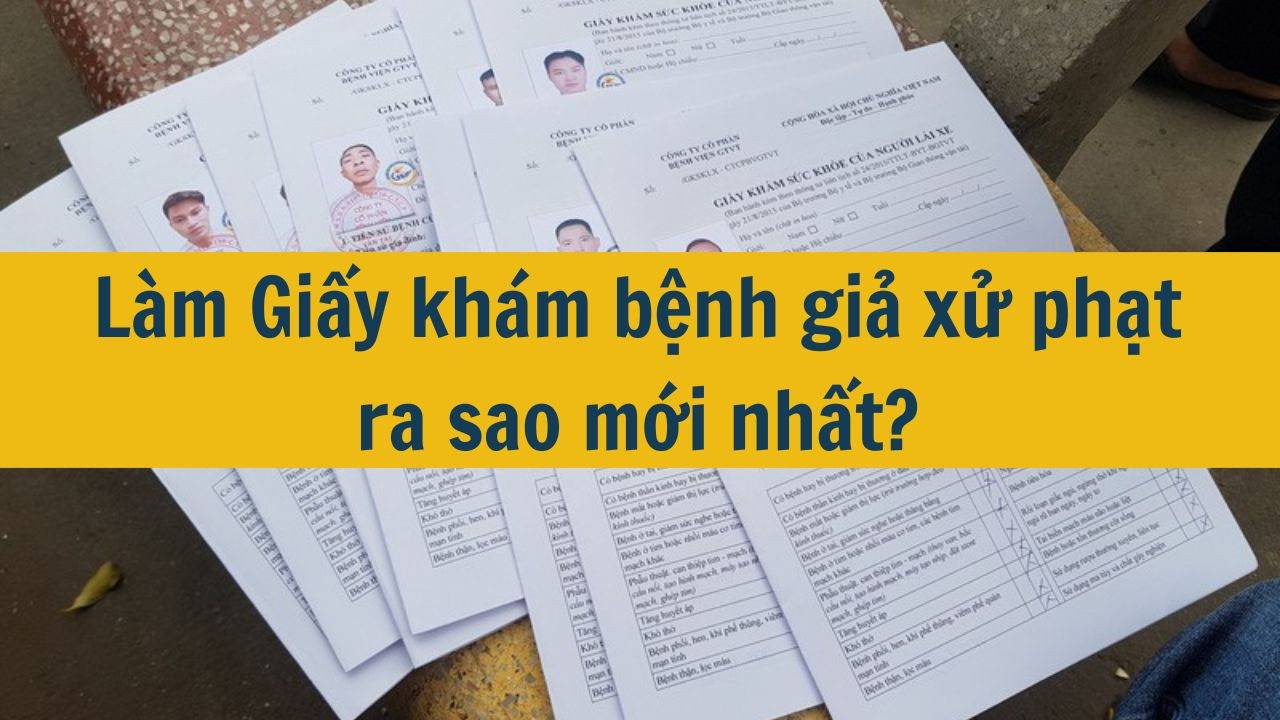 Làm Giấy khám bệnh giả xử phạt ra sao mới nhất 2025?