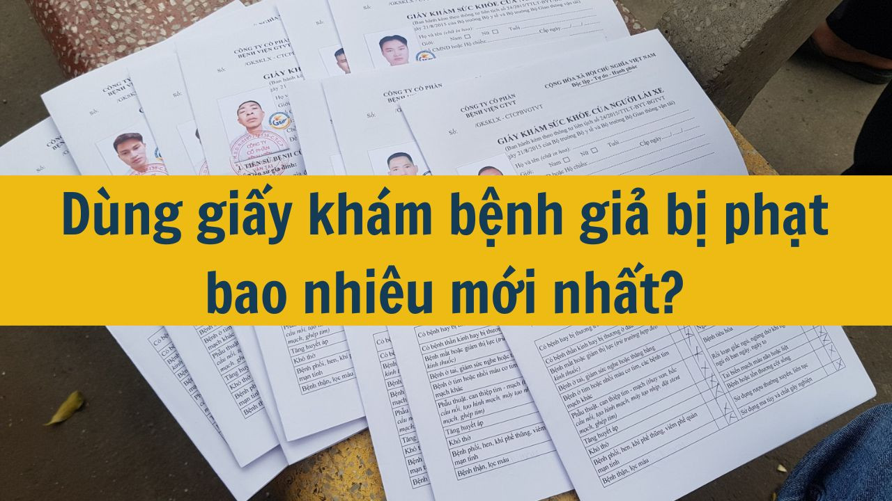 Dùng giấy khám bệnh giả bị phạt bao nhiêu mới nhất 2025?