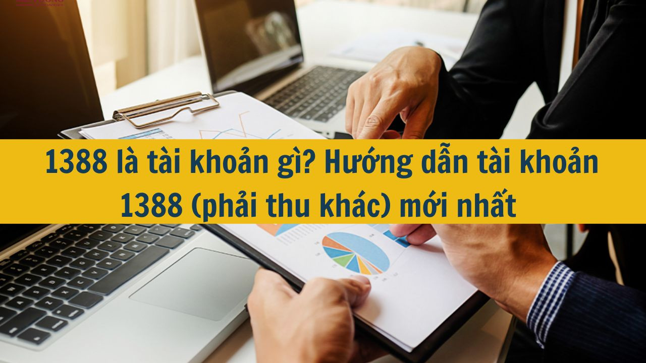 1388 là tài khoản gì? Hướng dẫn tài khoản 1388 (phải thu khác) mới nhất 2025