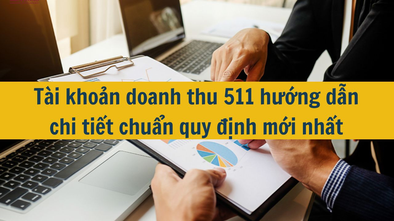 Tài khoản doanh thu 511 hướng dẫn chi tiết chuẩn quy định mới nhất 2025