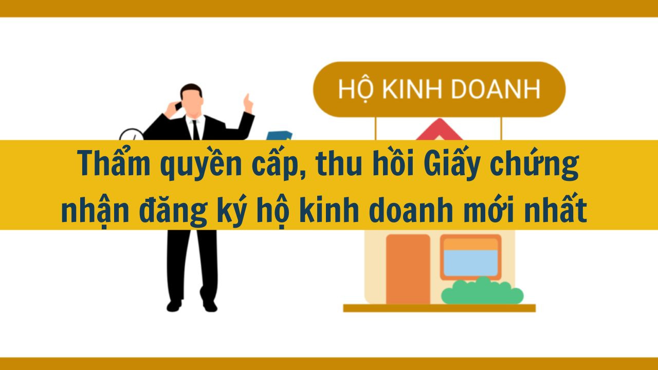 Thẩm quyền cấp, thu hồi Giấy chứng nhận đăng ký hộ kinh doanh mới nhất 2025