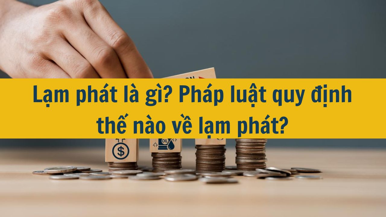 Lạm phát là gì? Pháp luật quy định thế nào về lạm phát?
