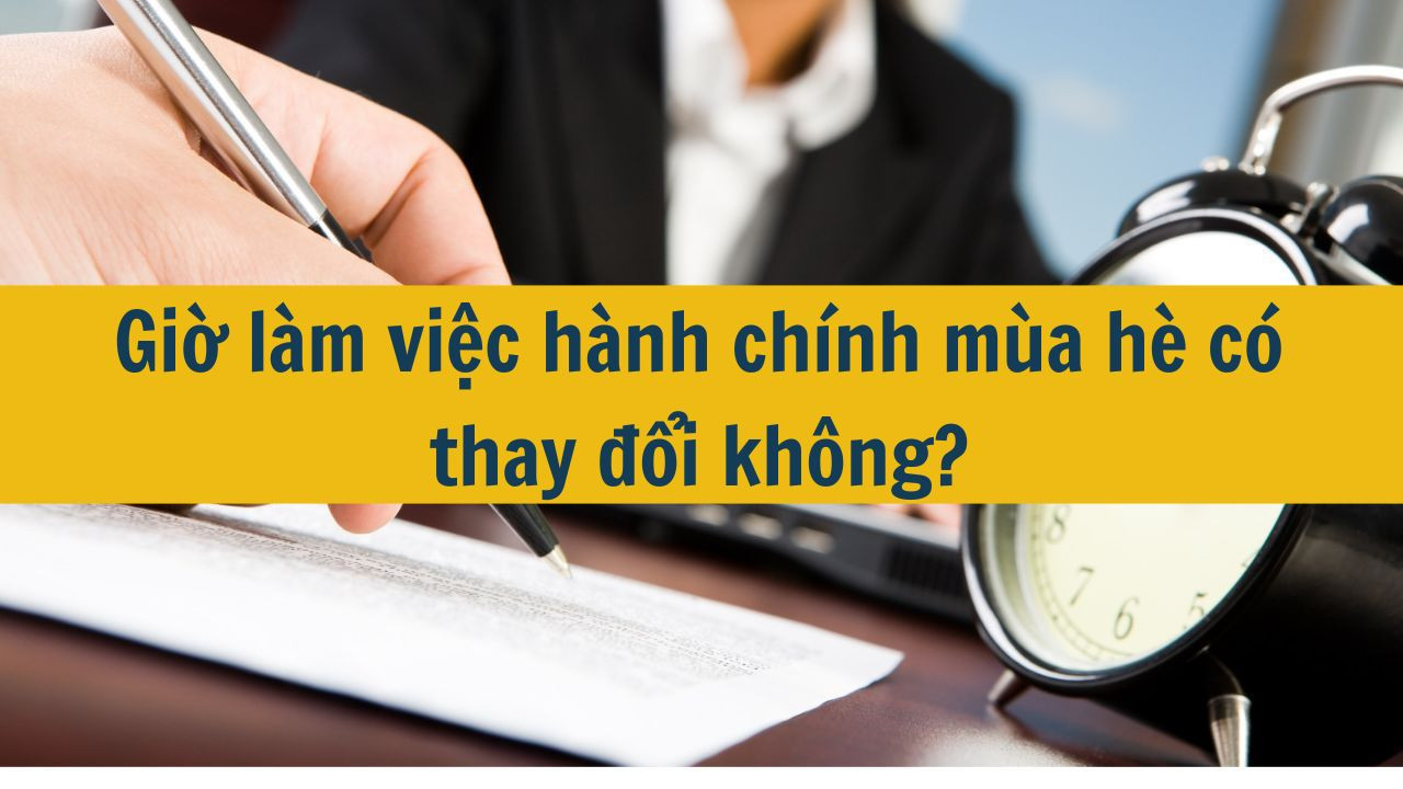 Giờ làm việc hành chính mùa hè có thay đổi không năm 2025?