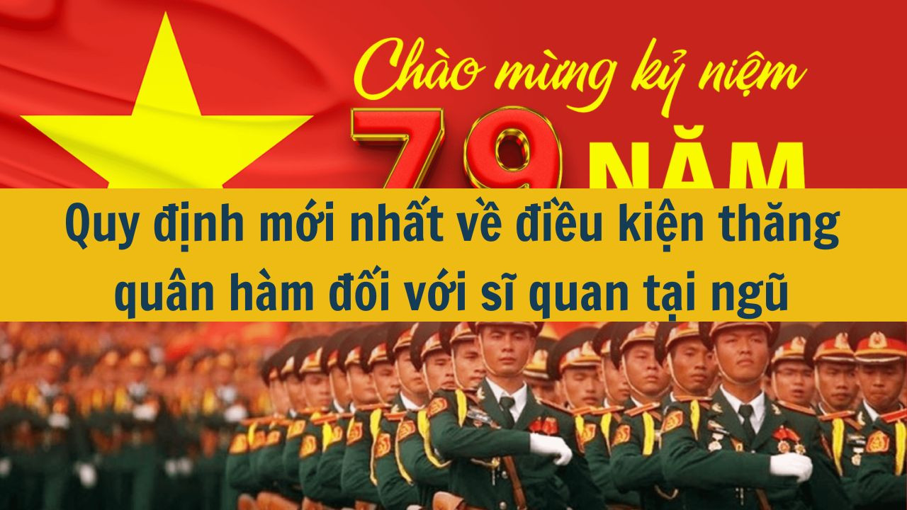 Quy định mới nhất 2025 về điều kiện thăng quân hàm đối với sĩ quan tại ngũ