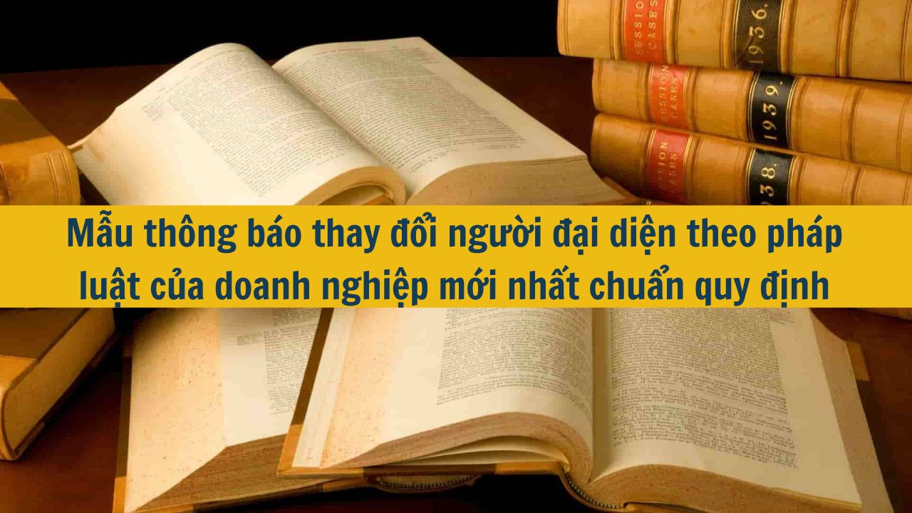Mẫu thông báo thay đổi người đại diện theo pháp luật của doanh nghiệp mới nhất 2025 chuẩn quy định
