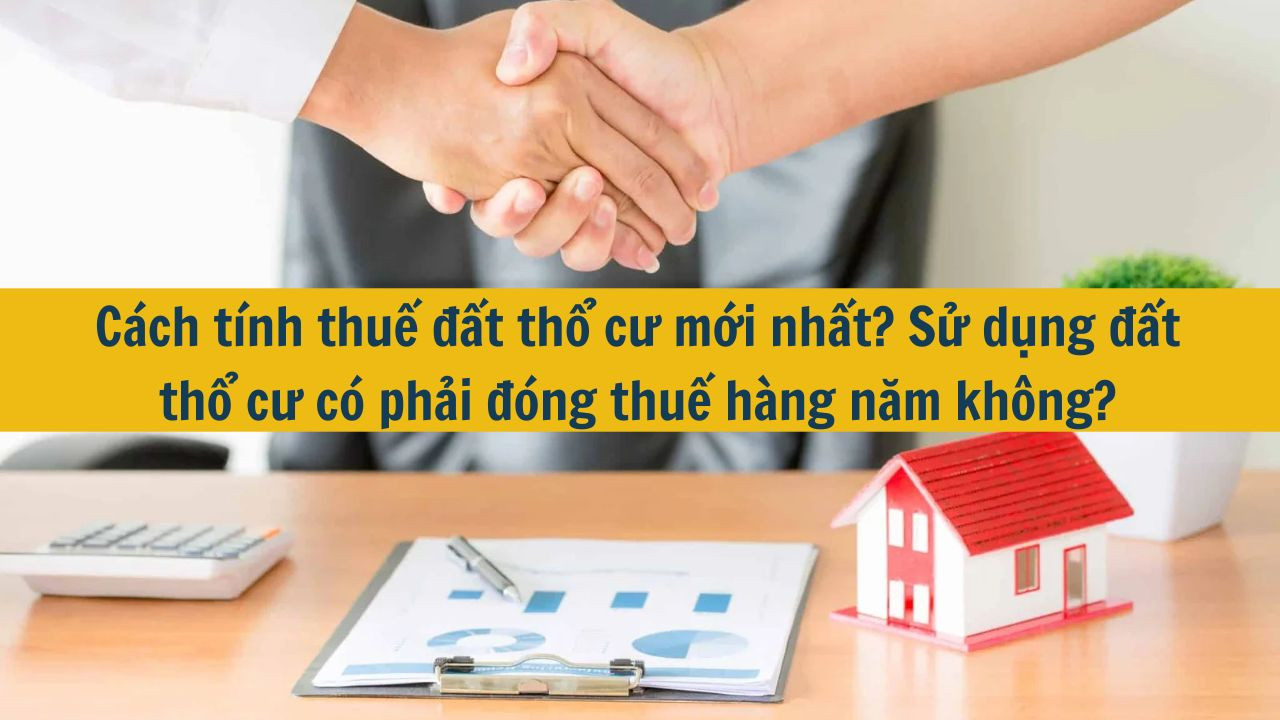 Cách tính thuế đất thổ cư mới nhất 2025? Sử dụng đất thổ cư có phải đóng thuế hàng năm không?