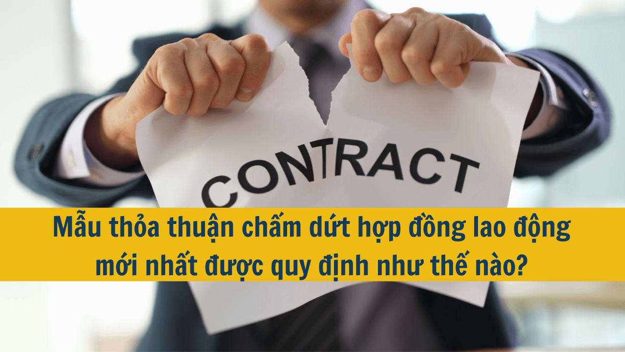 Mẫu thỏa thuận chấm dứt hợp đồng lao động mới nhất được quy định như thế nào?