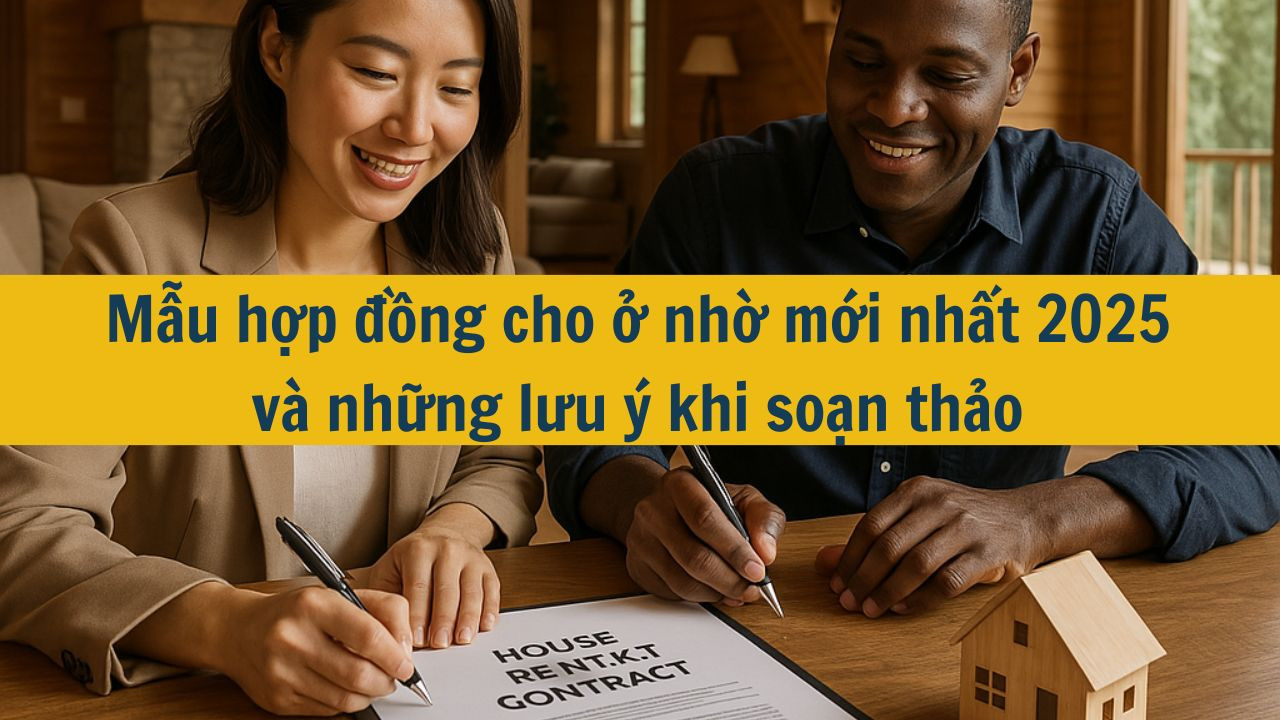 Mẫu hợp đồng cho ở nhờ mới nhất 2025 và những lưu ý khi soạn thảo