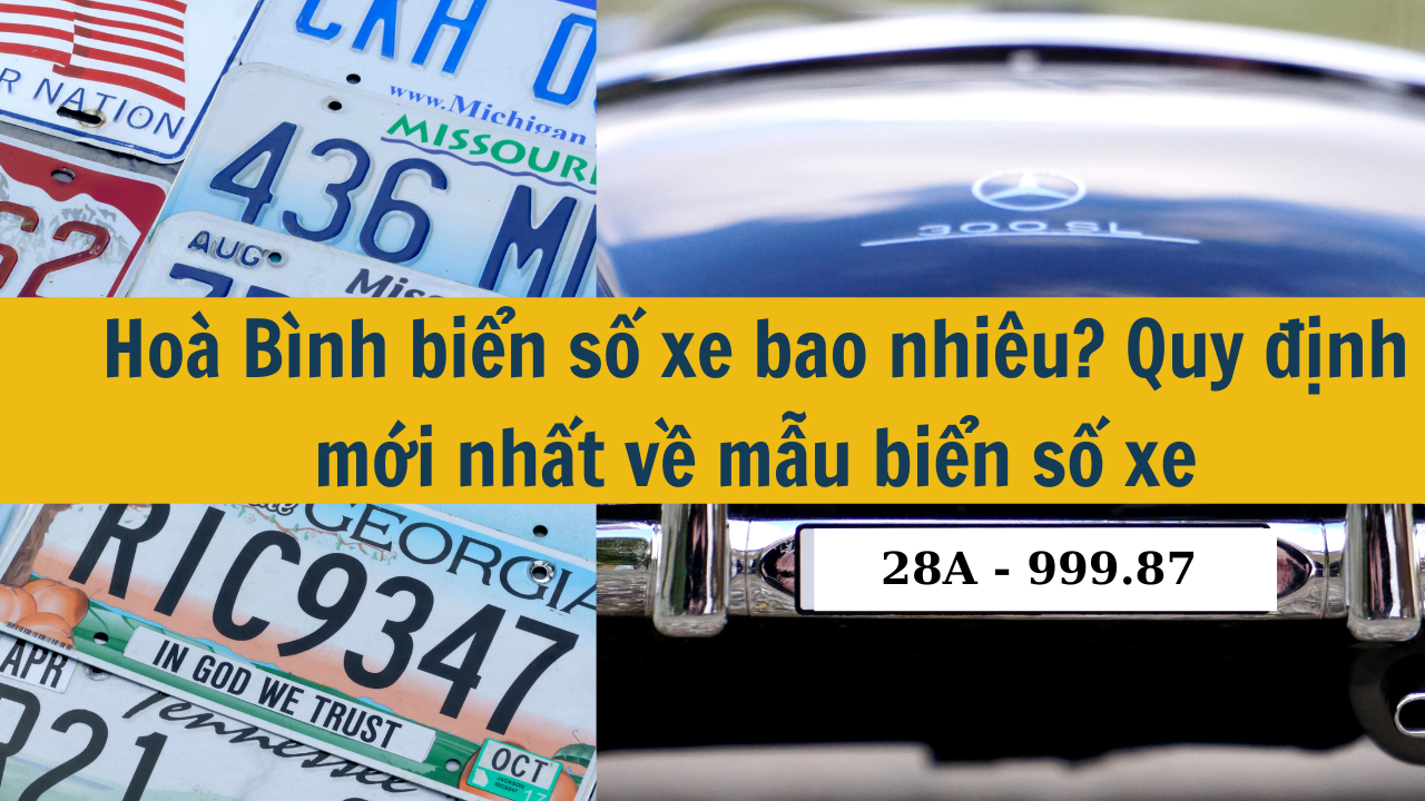 Hòa Bình biển số xe bao nhiêu? Quy định mới nhất 2025 về mẫu biển số xe