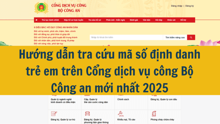 Hướng dẫn tra cứu mã số định danh trẻ em trên Cổng dịch vụ công Bộ Công an mới nhất 2025