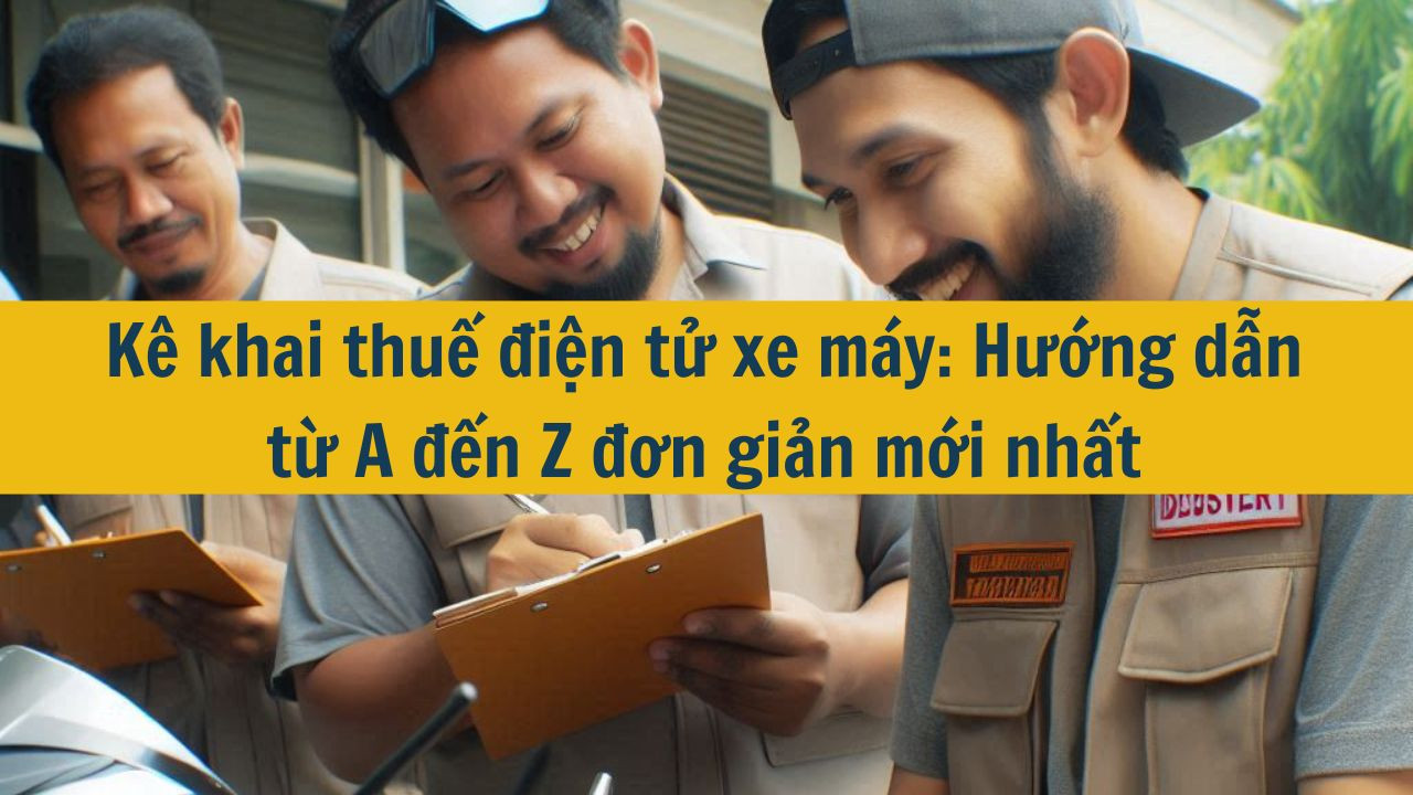 Kê khai thuế điện tử xe máy: Hướng dẫn từ A đến Z đơn giản mới nhất 2025