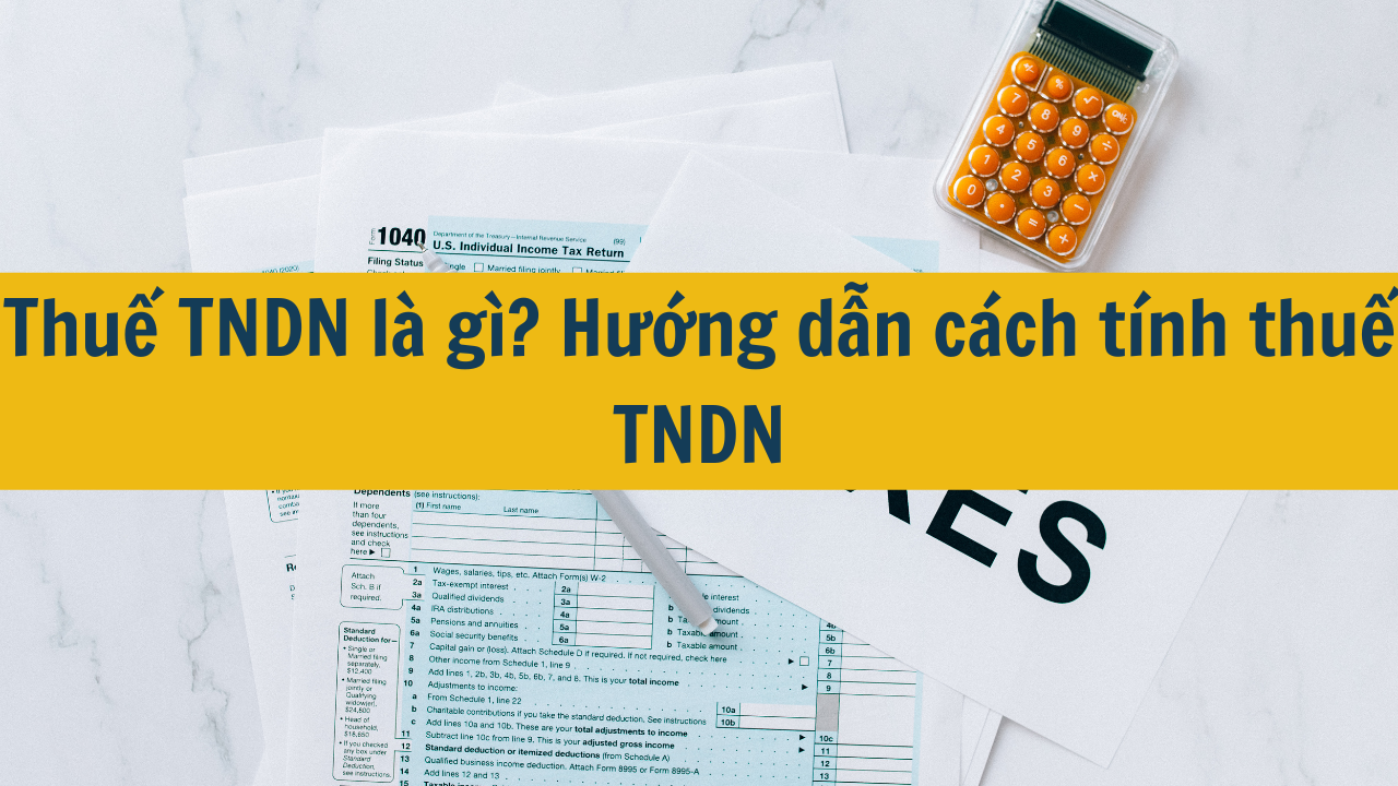 Thuế TNDN là gì? Hướng dẫn cách tính thuế TNDN