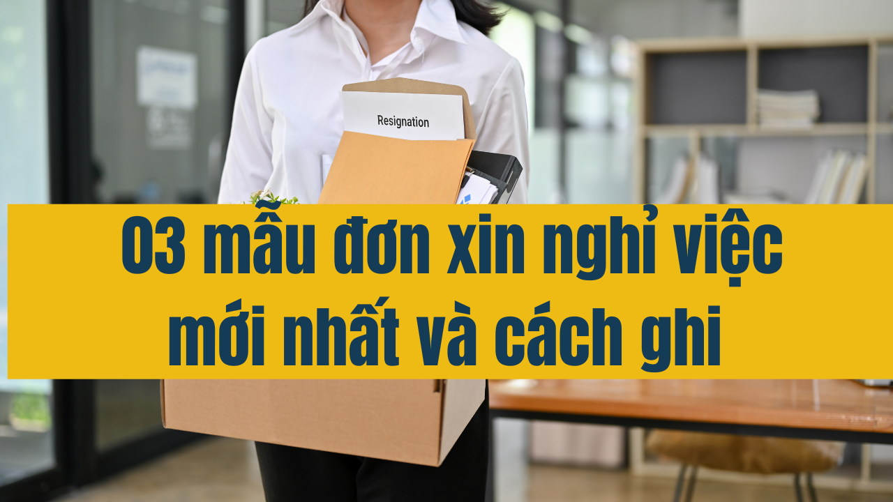 03 mẫu đơn xin nghỉ việc mới nhất 2025 và cách ghi chi tiết