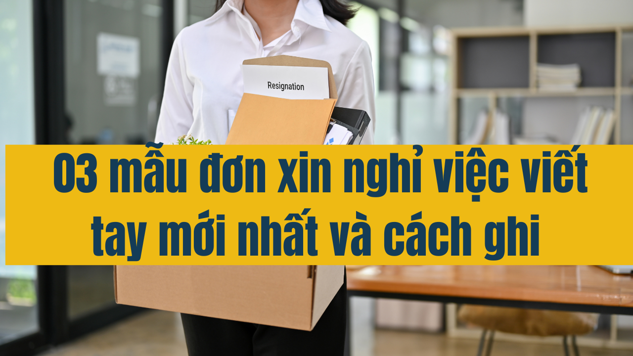 03 mẫu đơn xin nghỉ việc viết tay mới nhất 2025 và cách ghi chi tiết