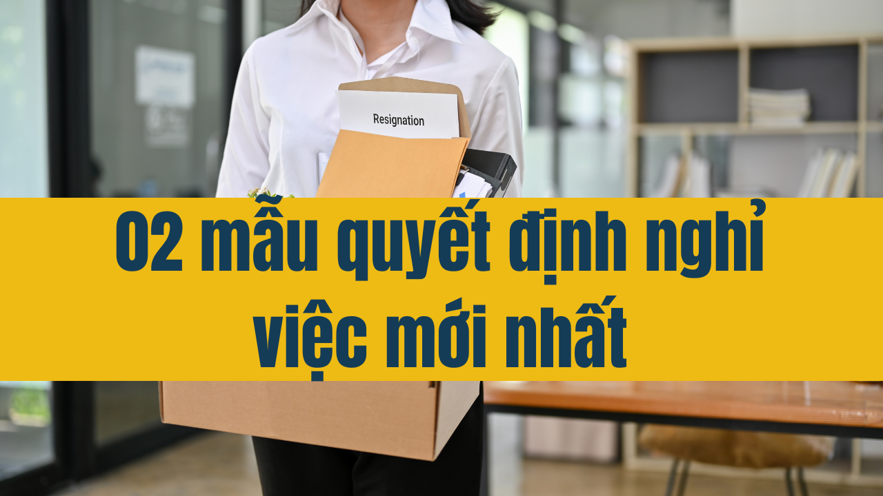 02 mẫu quyết định nghỉ việc mới nhất 2025