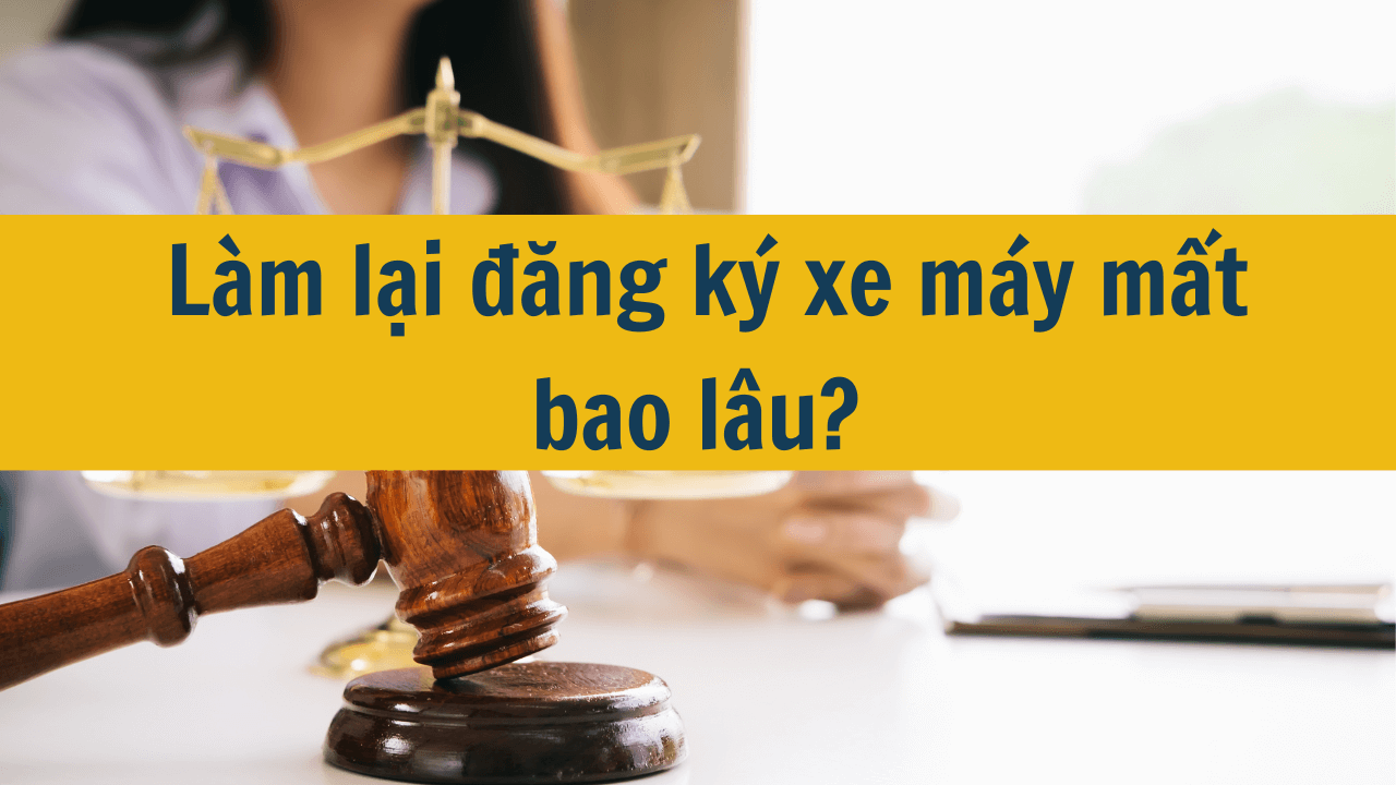 Làm lại đăng ký xe máy mất bao lâu mới nhất 2025?