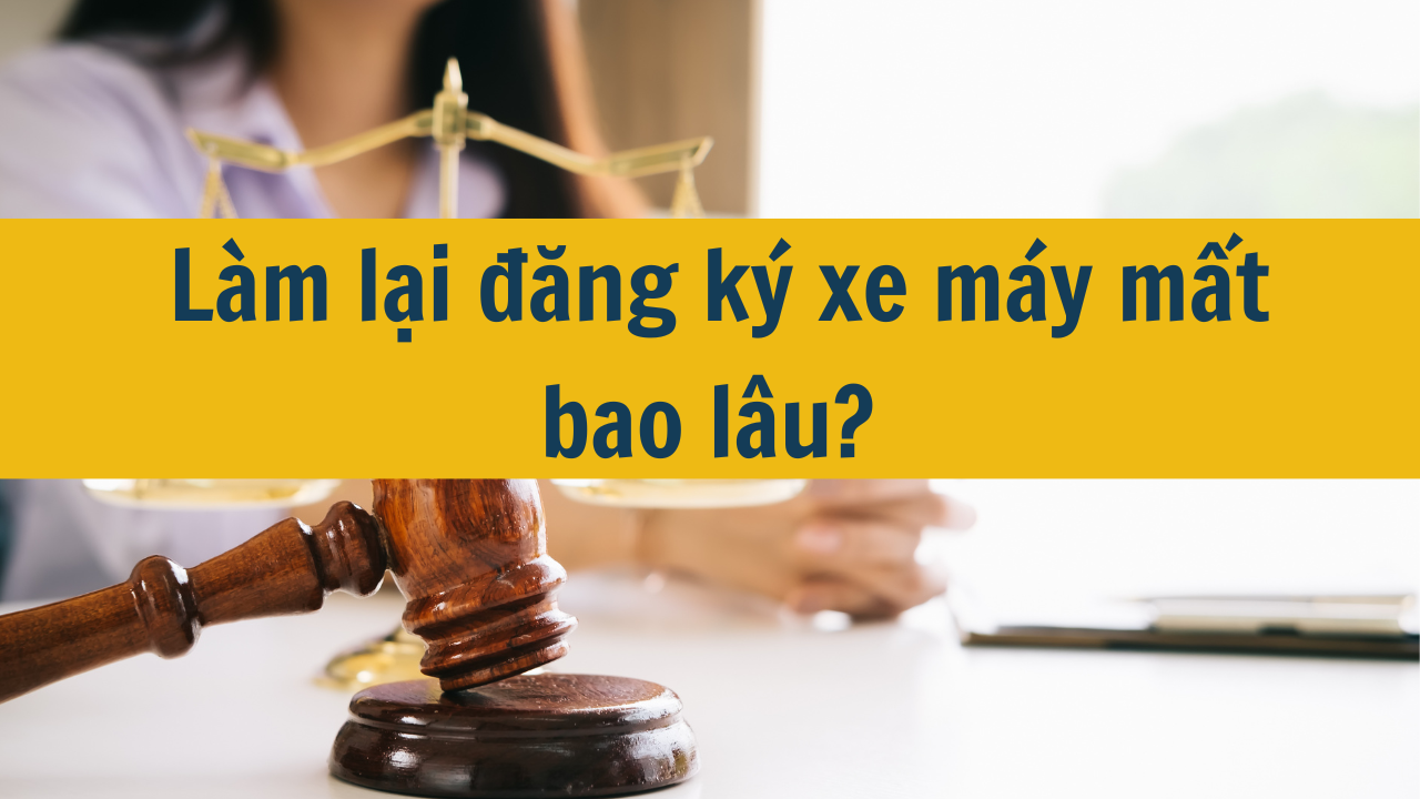 Làm lại đăng ký xe máy mất bao lâu mới nhất 2025?