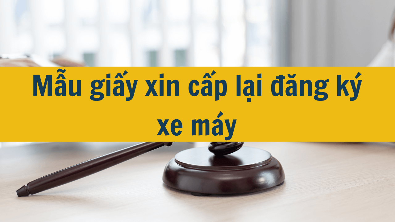 Mẫu giấy xin cấp lại đăng ký xe máy mới nhất 2025