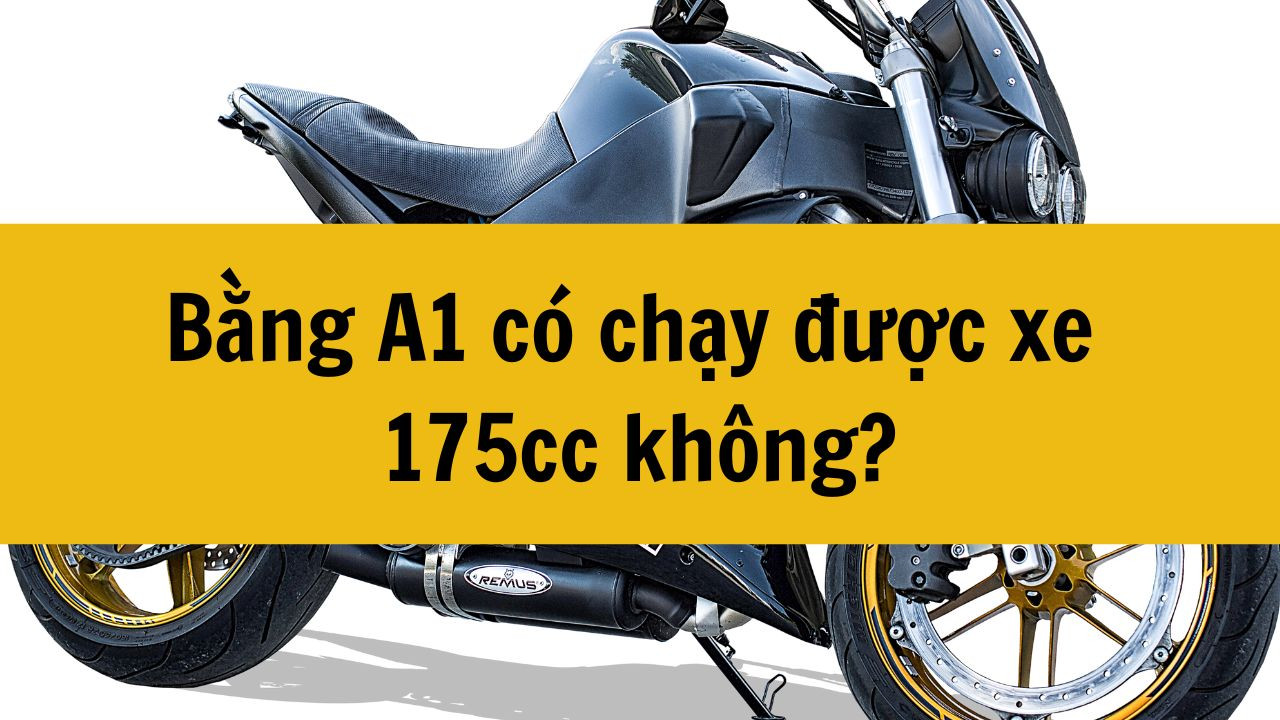 Bằng A1 có chạy được xe 175cc không mới nhất 2025?