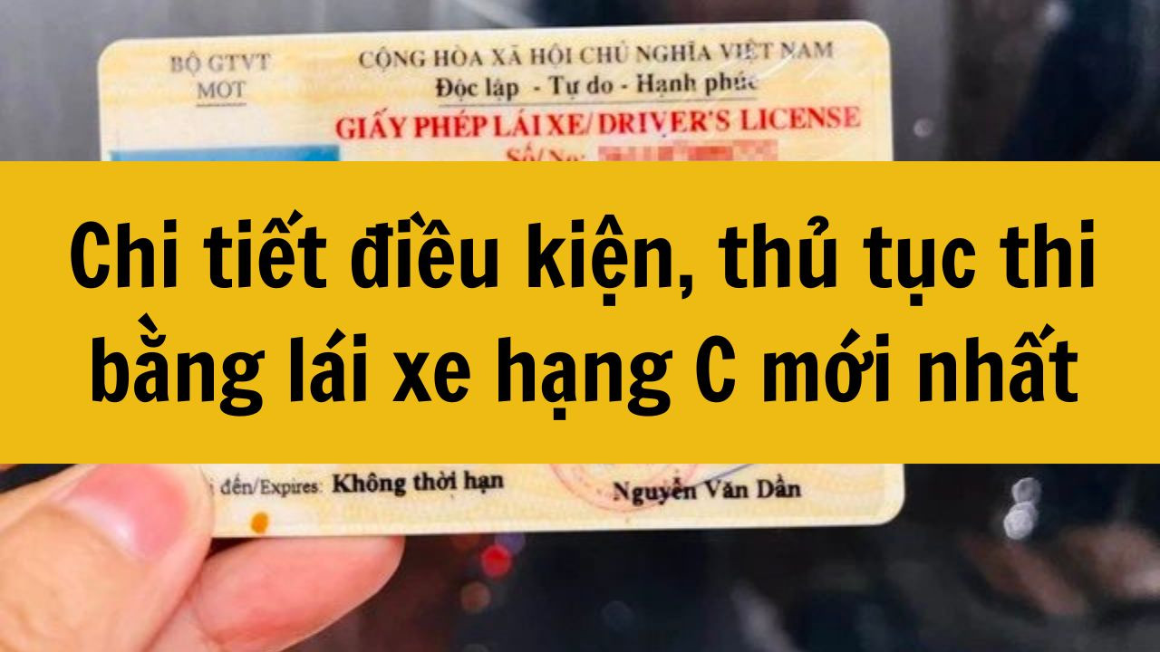 Chi tiết điều kiện, thủ tục thi bằng lái xe hạng C mới nhất 2025