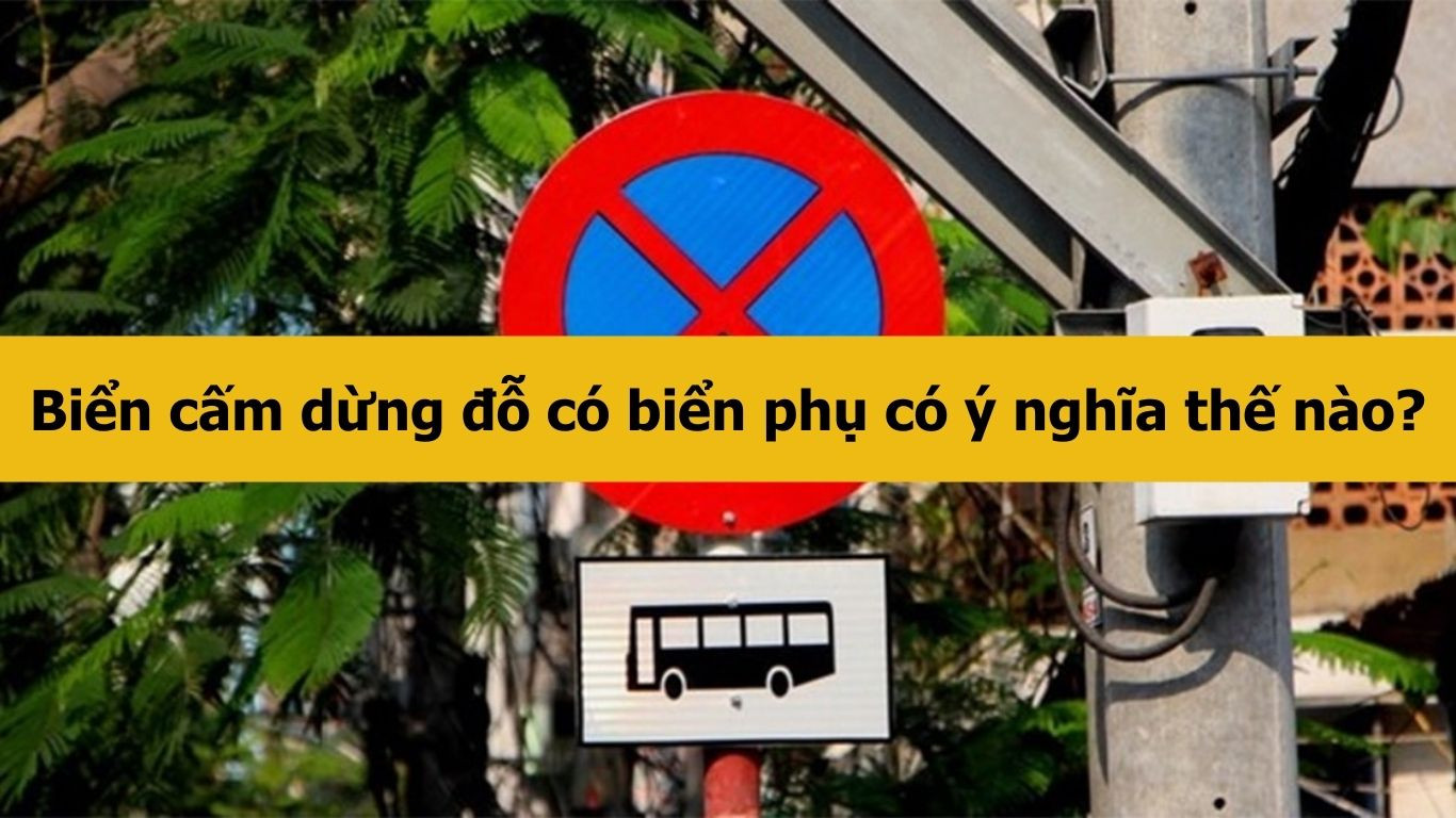 Biển cấm dừng đỗ có biển phụ có ý nghĩa thế nào?