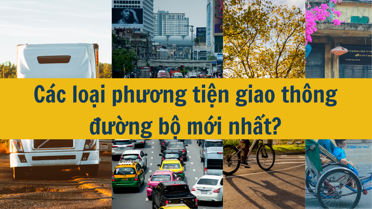 Các loại phương tiện giao thông đường bộ mới nhất 2025?