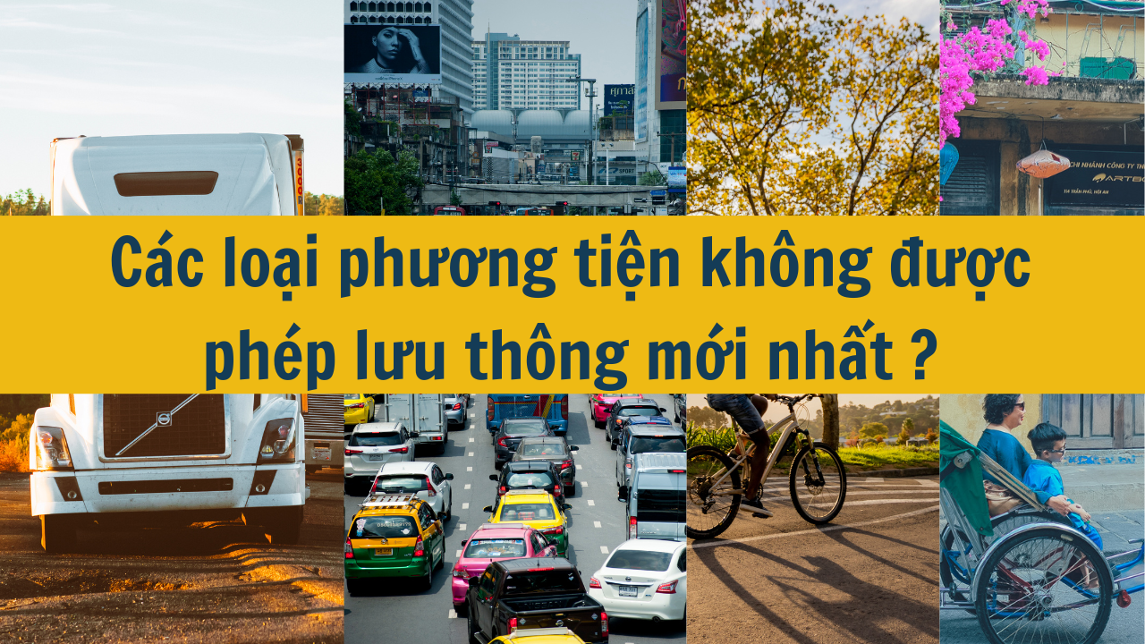 Các loại phương tiện không được phép lưu thông mới nhất 2025?