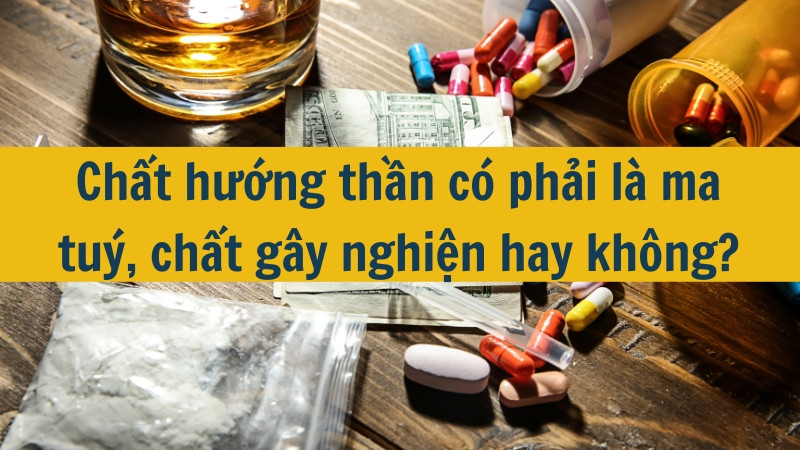 Chất hướng thần có phải là ma tuý, chất gây nghiện hay không?