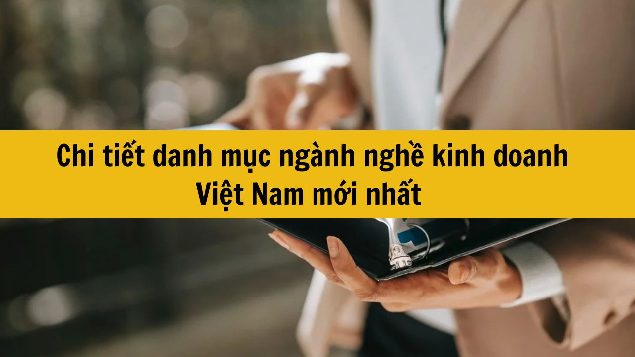 Chi tiết danh mục ngành nghề kinh doanh Việt Nam mới nhất 2025
