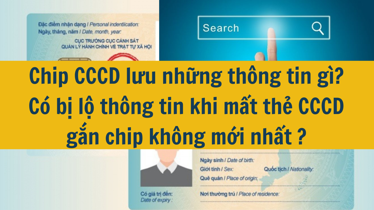 Chip CCCD lưu những thông tin gì? Có bị lộ thông tin khi mất thẻ CCCD gắn chip không mới nhất 2025?