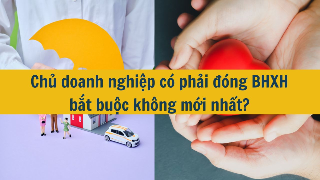 Chủ doanh nghiệp có phải đóng BHXH bắt buộc không mới nhất 2025?