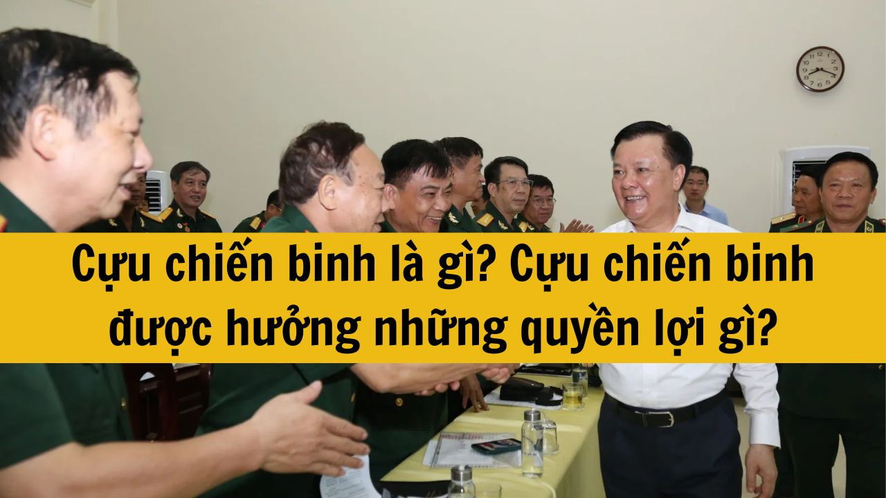 Cựu chiến binh là gì? Cựu chiến binh được hưởng những quyền lợi gì?