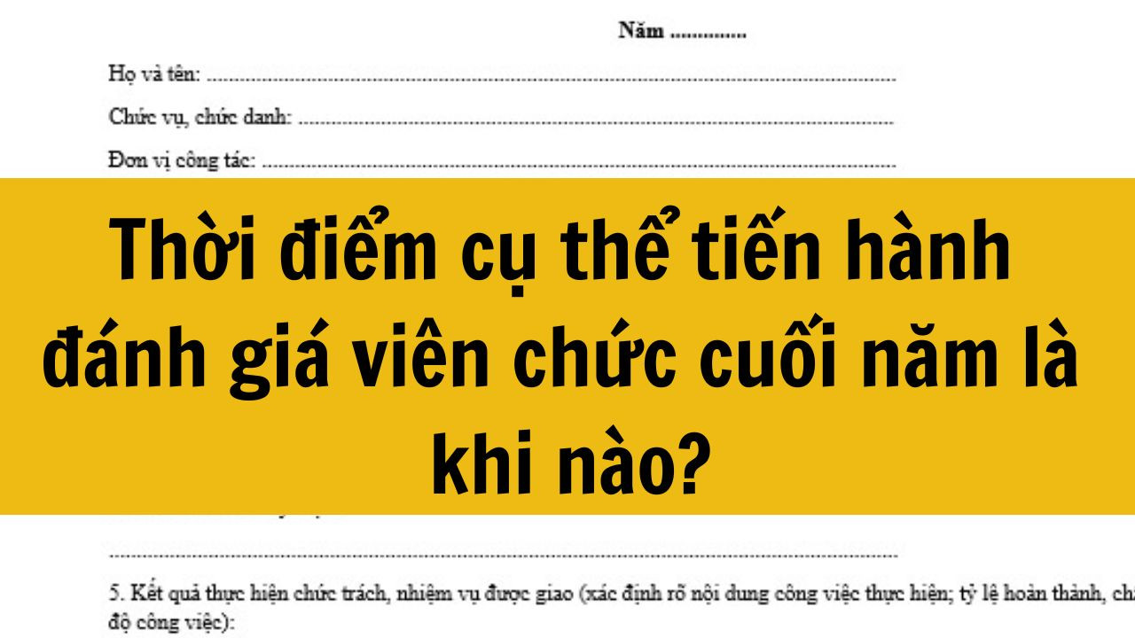 Thời điểm cụ thể tiến hành đánh giá viên chức cuối năm là khi nào?