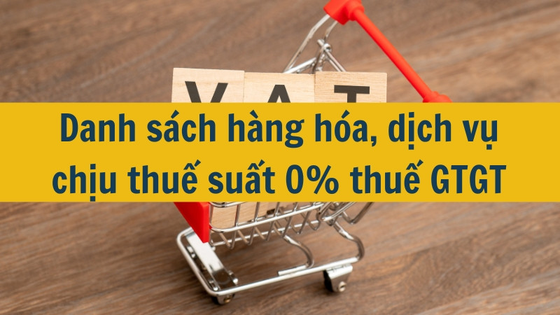 Danh sách hàng hóa, dịch vụ chịu thuế suất 0% thuế GTGT