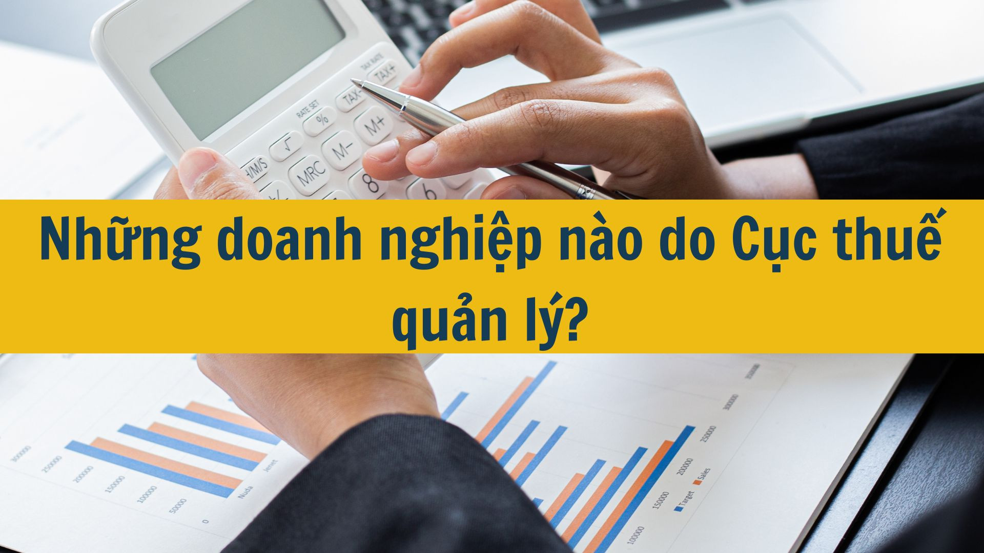 Những doanh nghiệp nào do Cục thuế quản lý?