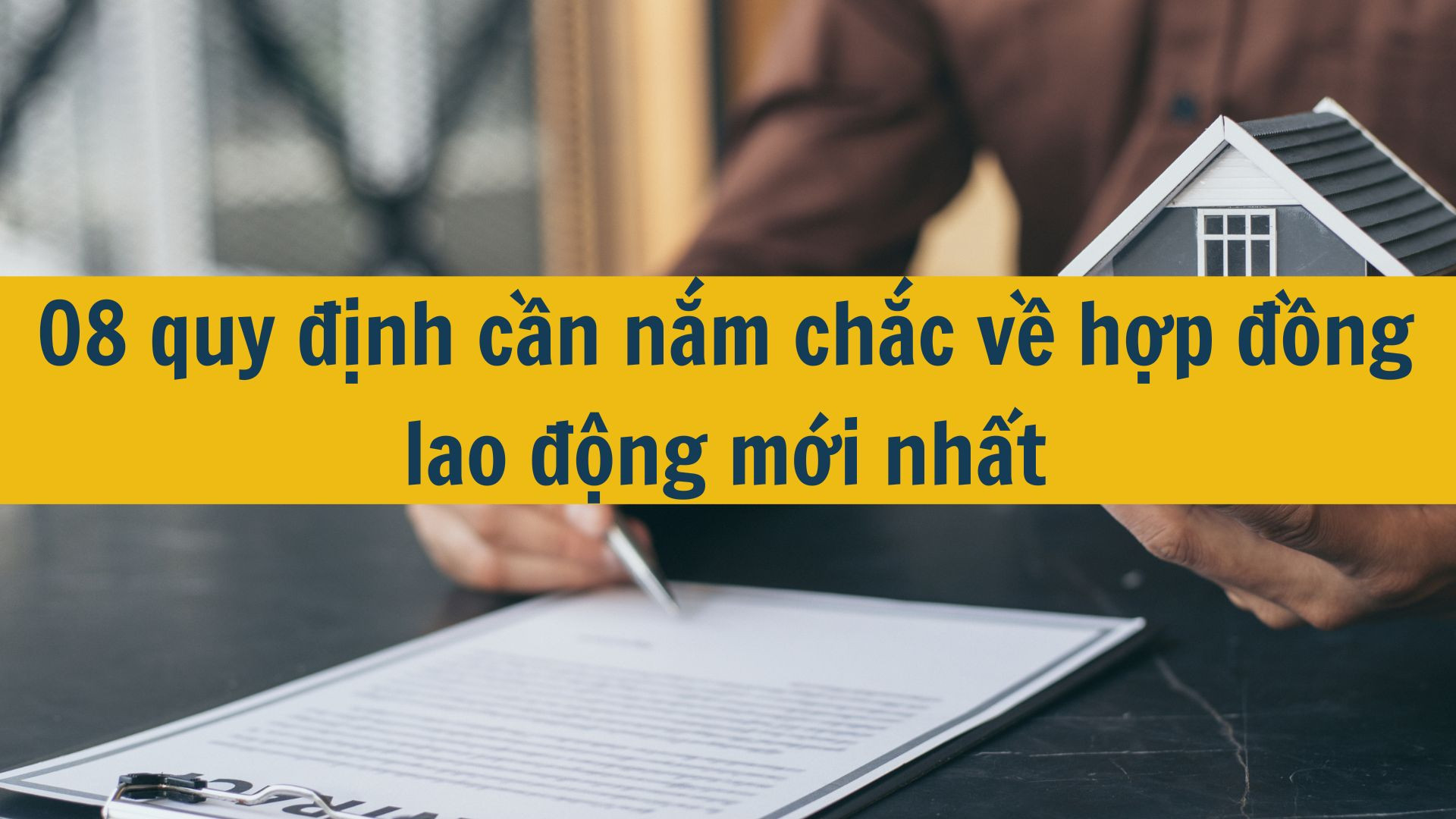 08 quy định cần nắm chắc về hợp đồng lao động mới nhất 2025