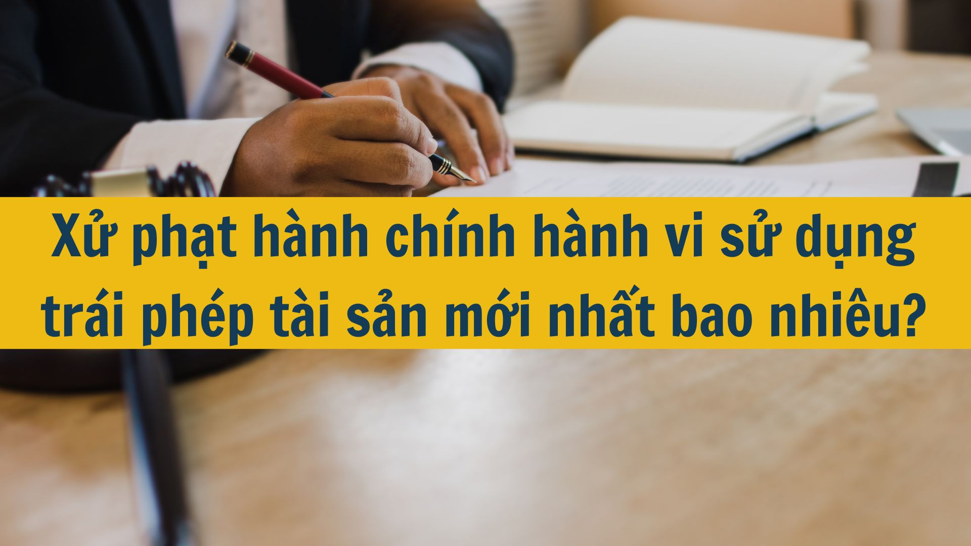 Xử phạt hành chính hành vi sử dụng trái phép tài sản mới nhất 2025 bao nhiêu?