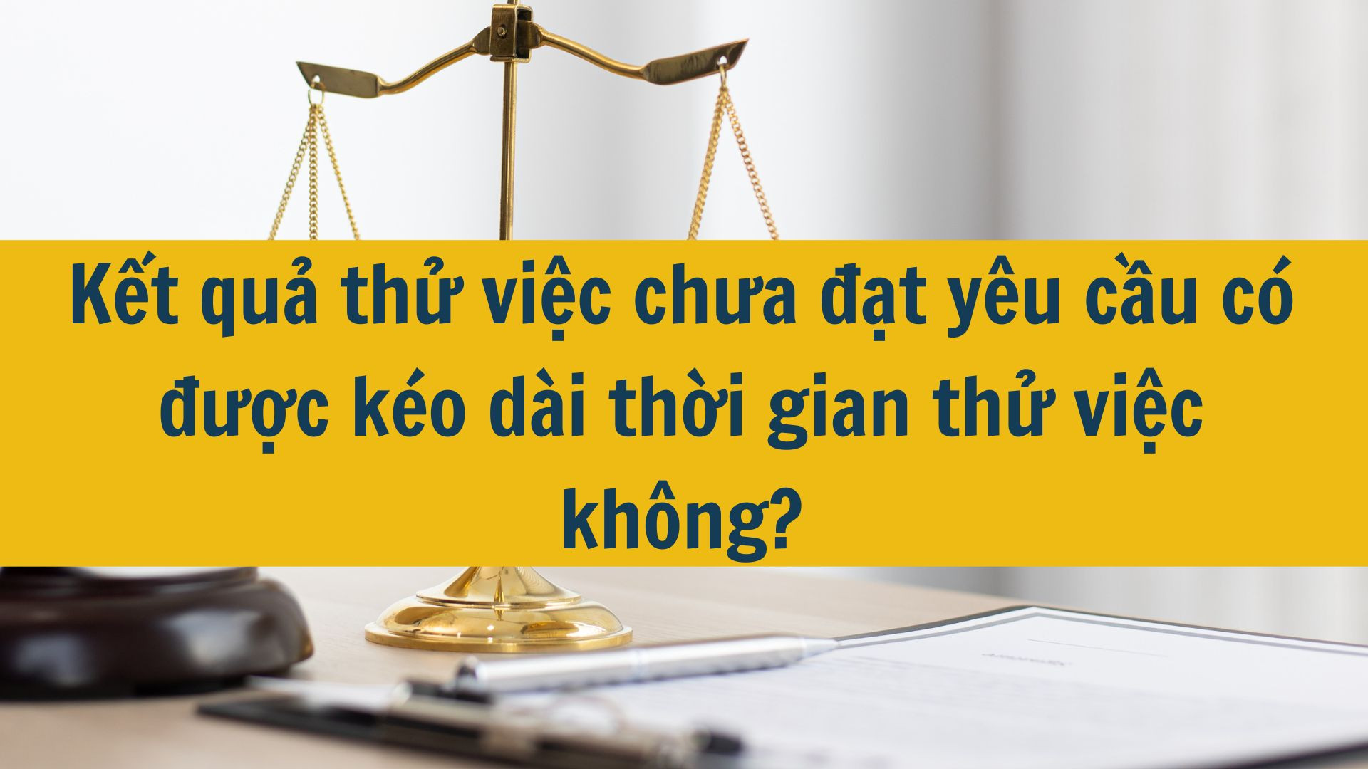Kết quả thử việc chưa đạt yêu cầu có được kéo dài thời gian thử việc không?