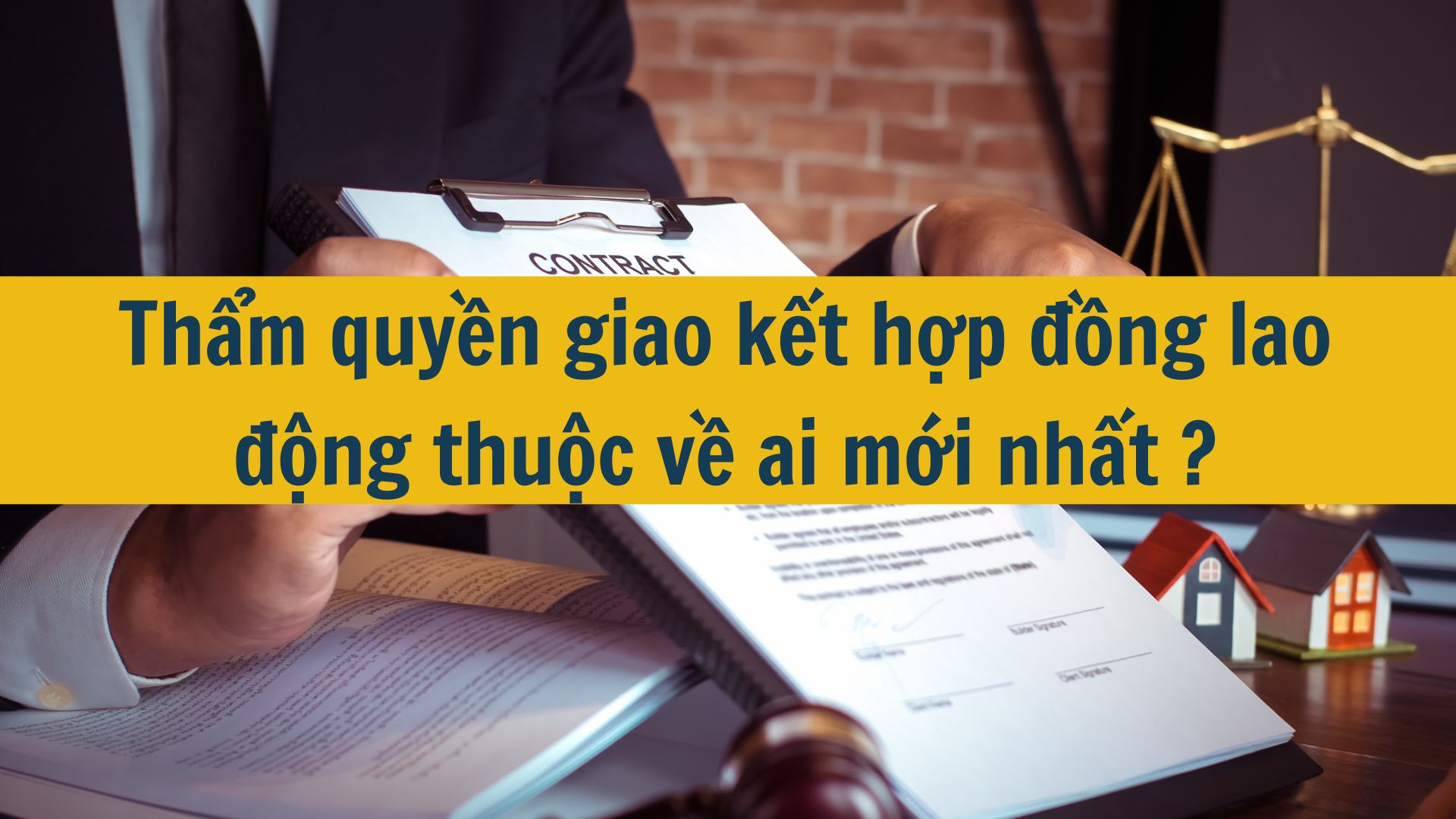 Thẩm quyền giao kết hợp đồng lao động thuộc về ai mới nhất 2025?