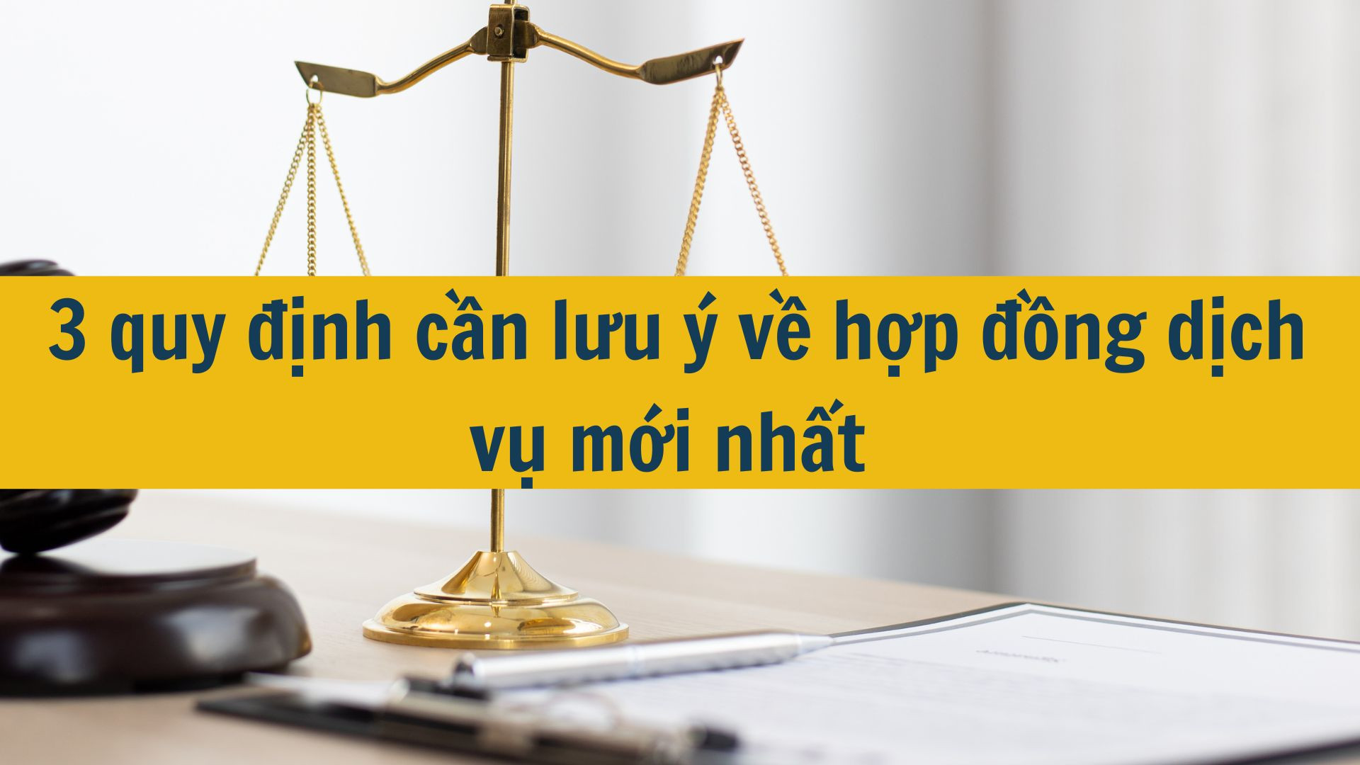 3 quy định cần lưu ý về hợp đồng dịch vụ mới nhất 2025