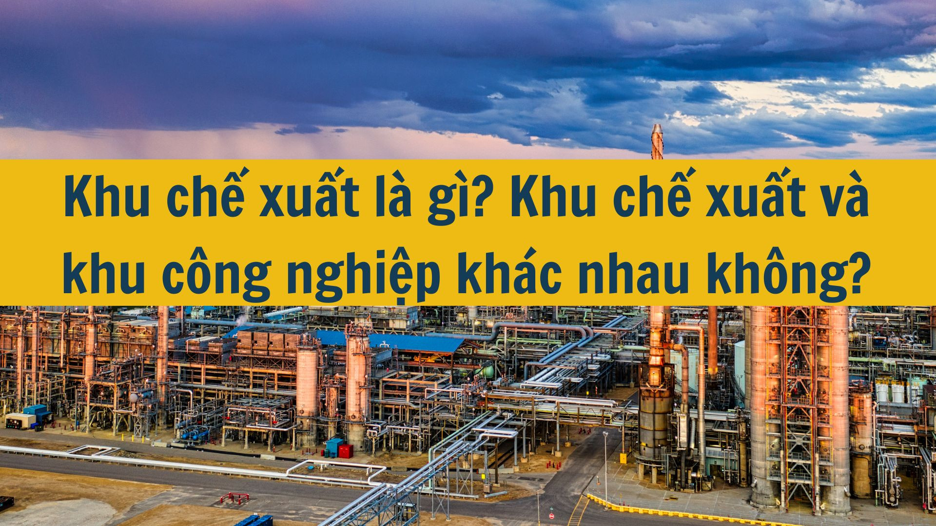 Khu chế xuất là gì? Khu chế xuất và khu công nghiệp khác nhau không?
