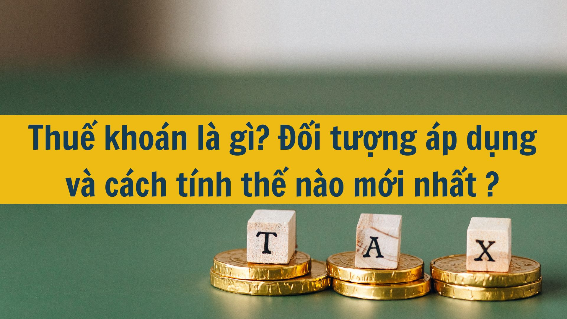 Thuế khoán là gì? Đối tượng áp dụng và cách tính thế nào mới nhất 2025?