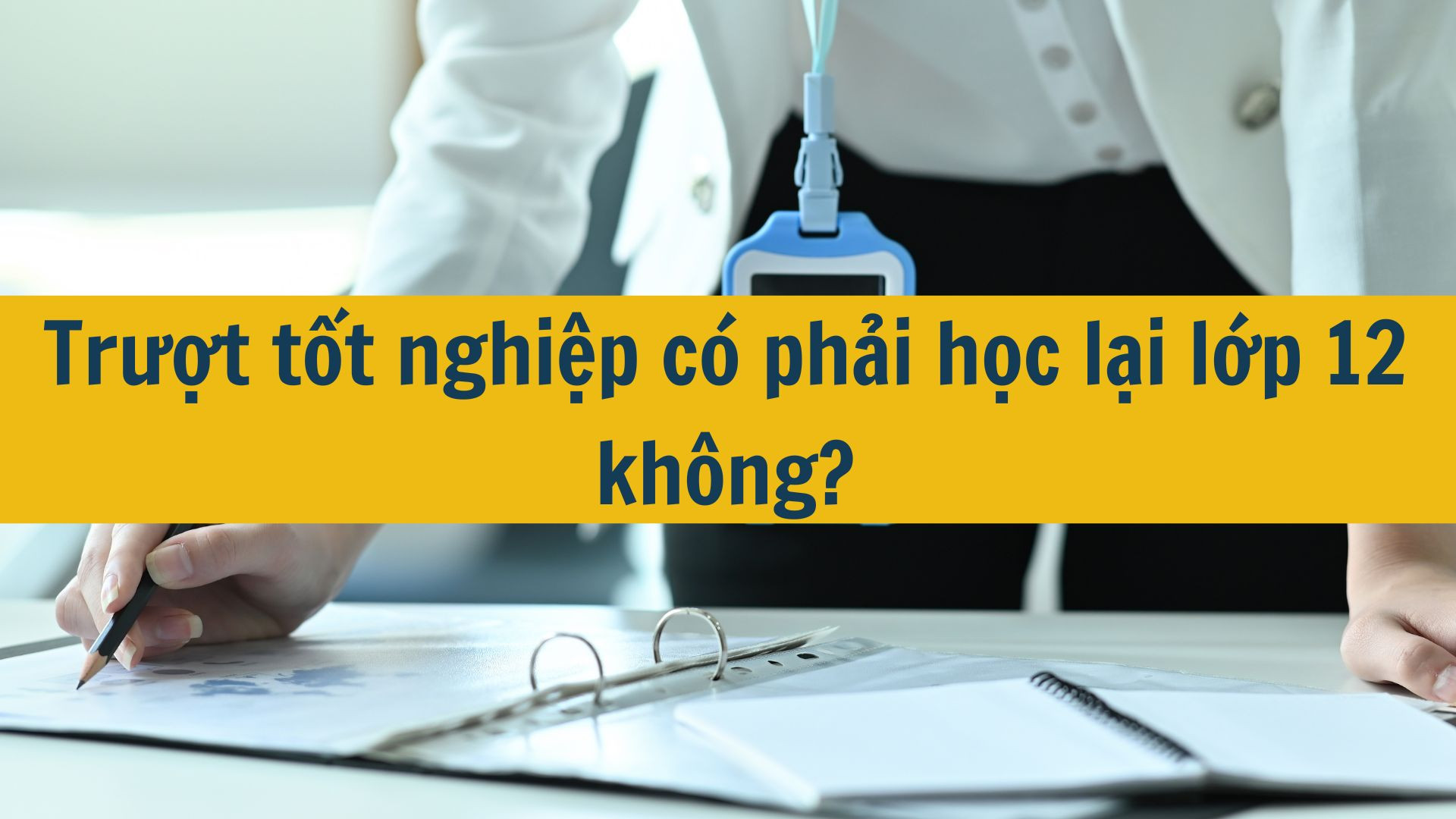 Trượt tốt nghiệp có phải học lại lớp 12 không?