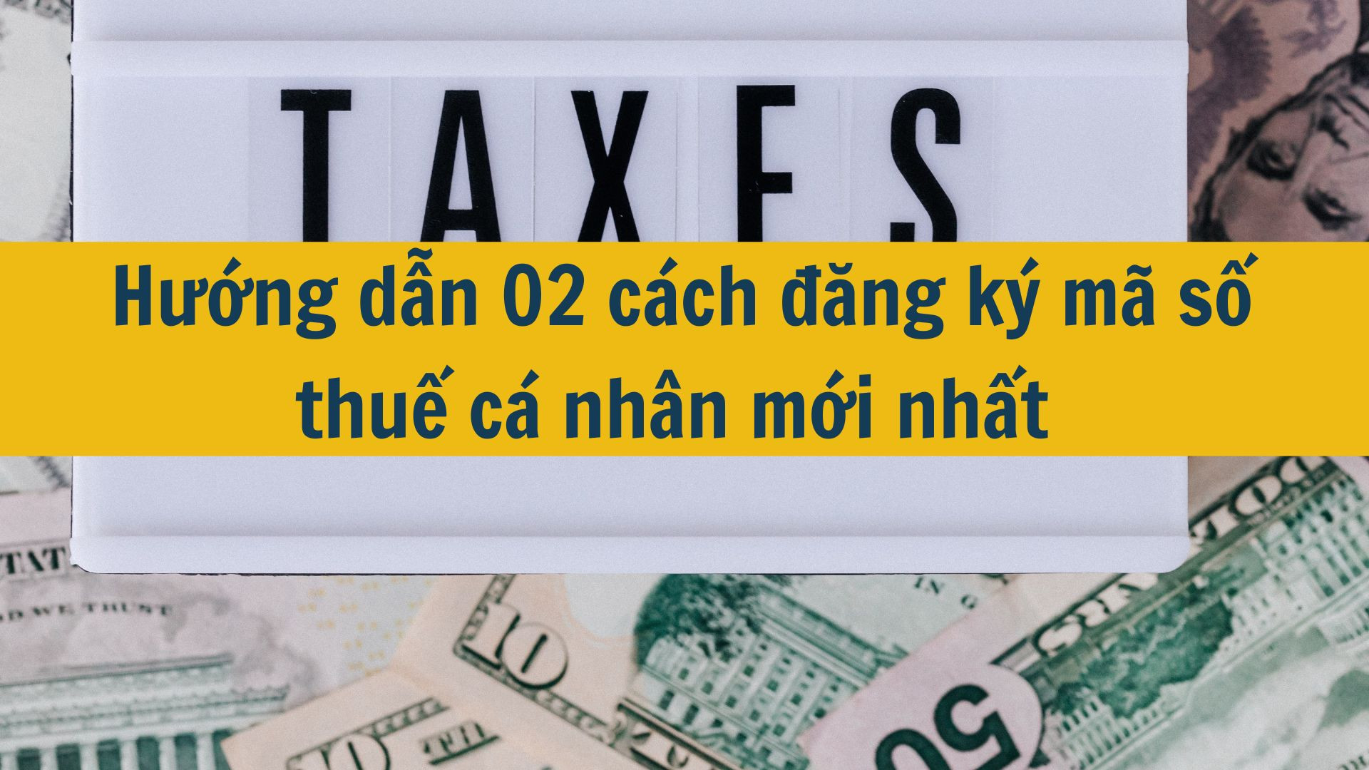 Hướng dẫn 02 cách đăng ký mã số thuế cá nhân mới nhất 2025