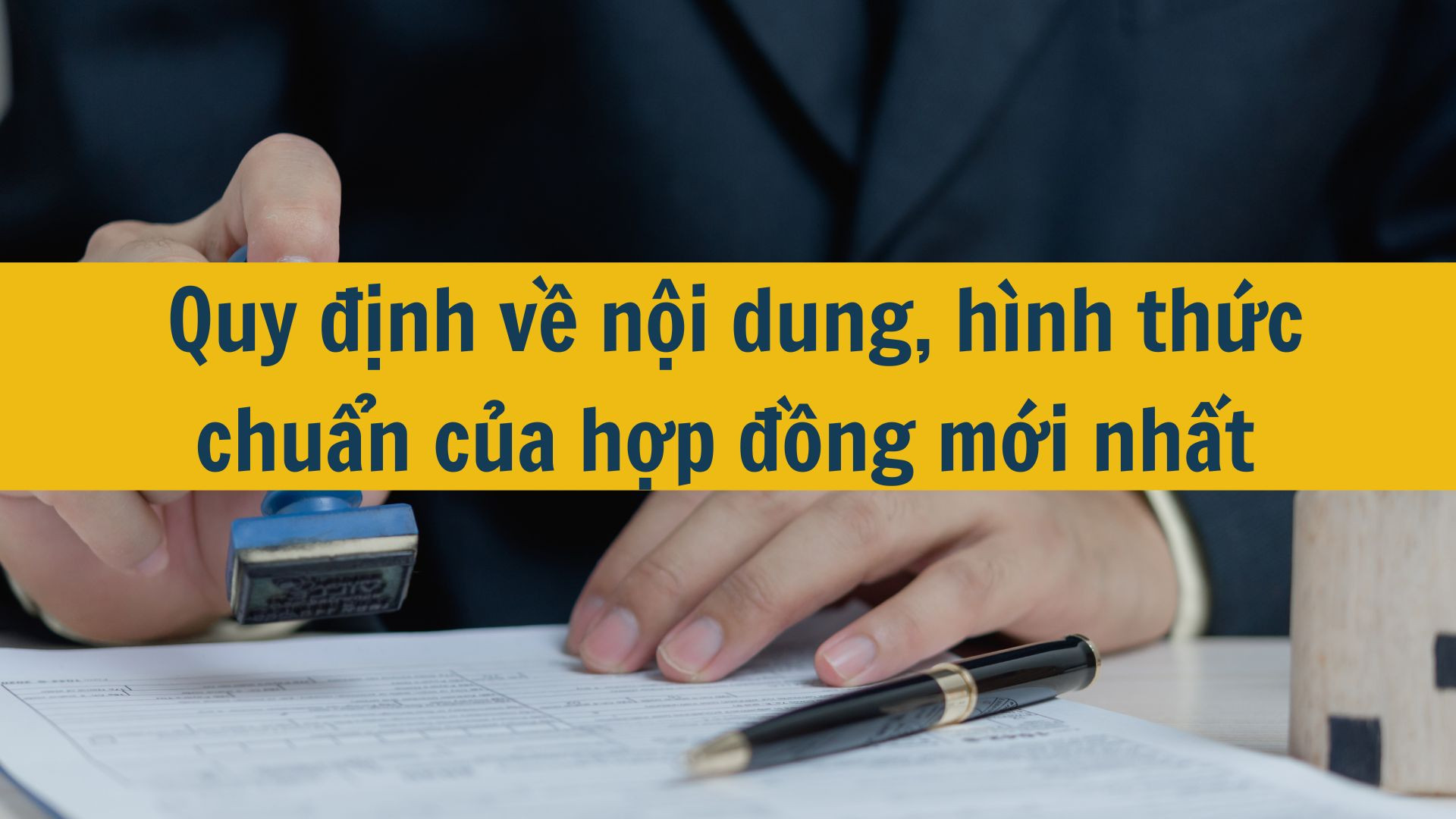 Quy định về nội dung, hình thức chuẩn của hợp đồng mới nhất 2025