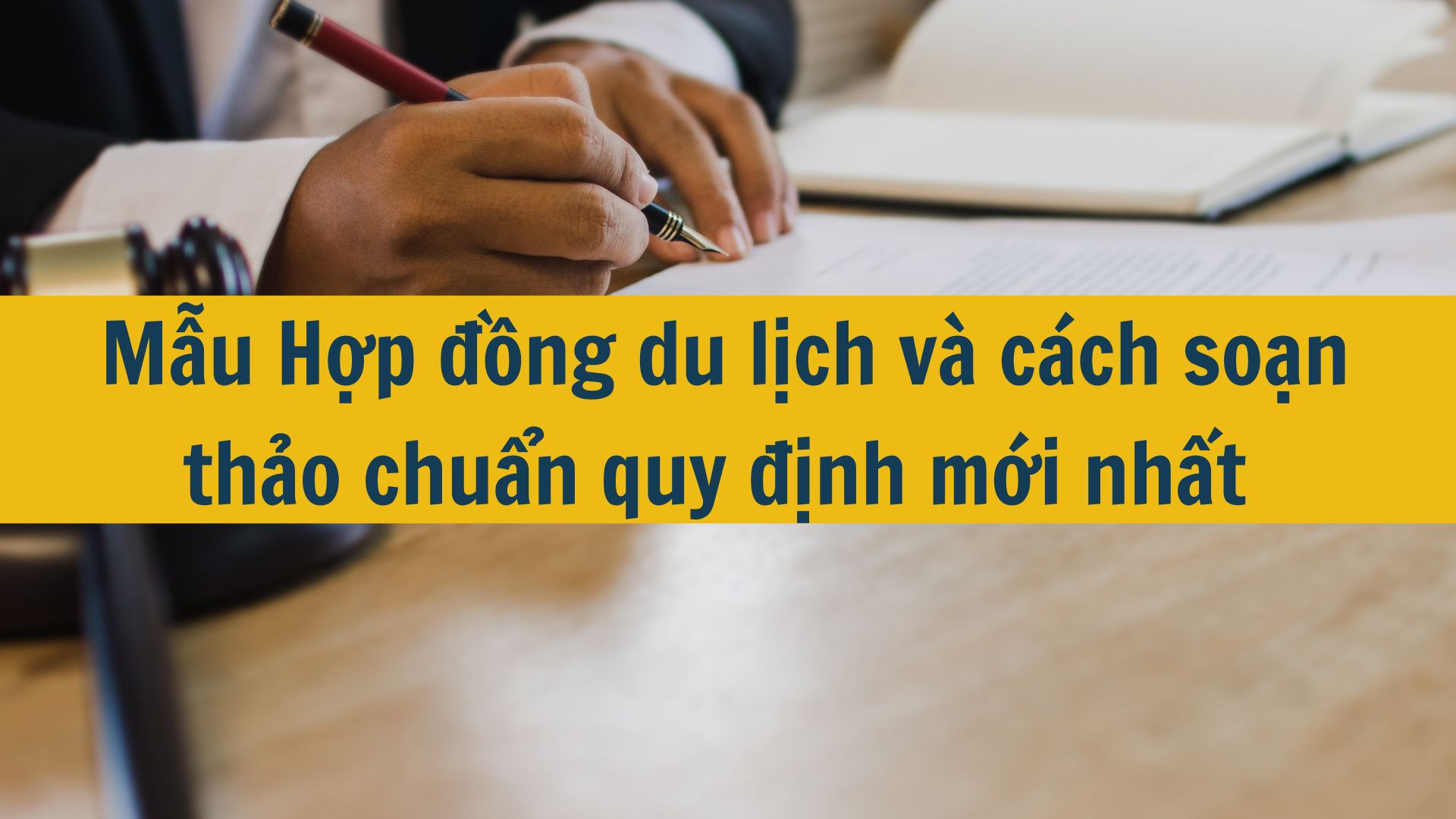 Mẫu Hợp đồng du lịch và cách soạn thảo chuẩn quy định mới nhất 2025
