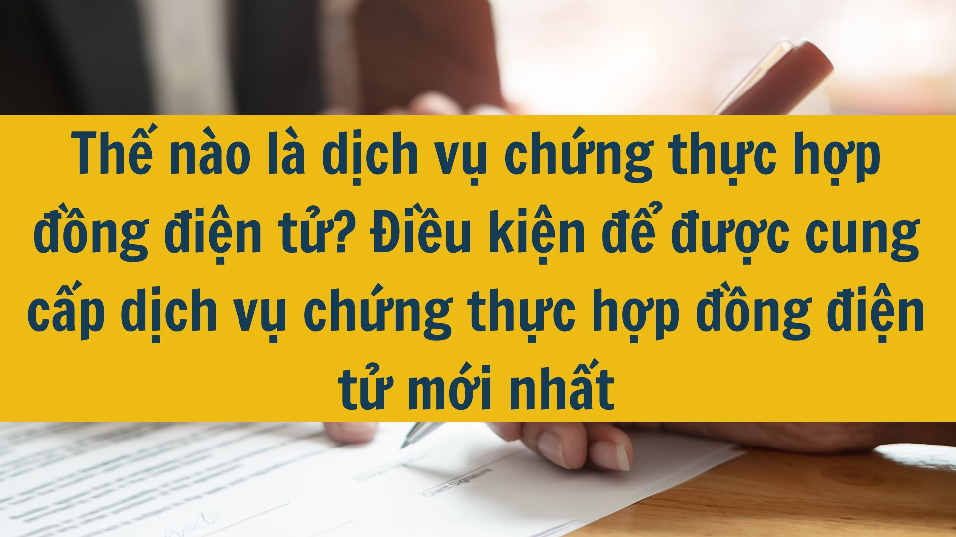 Thế nào là dịch vụ chứng thực hợp đồng điện tử? Điều kiện để được cung cấp dịch vụ chứng thực hợp đồng điện tử mới nhất 2025