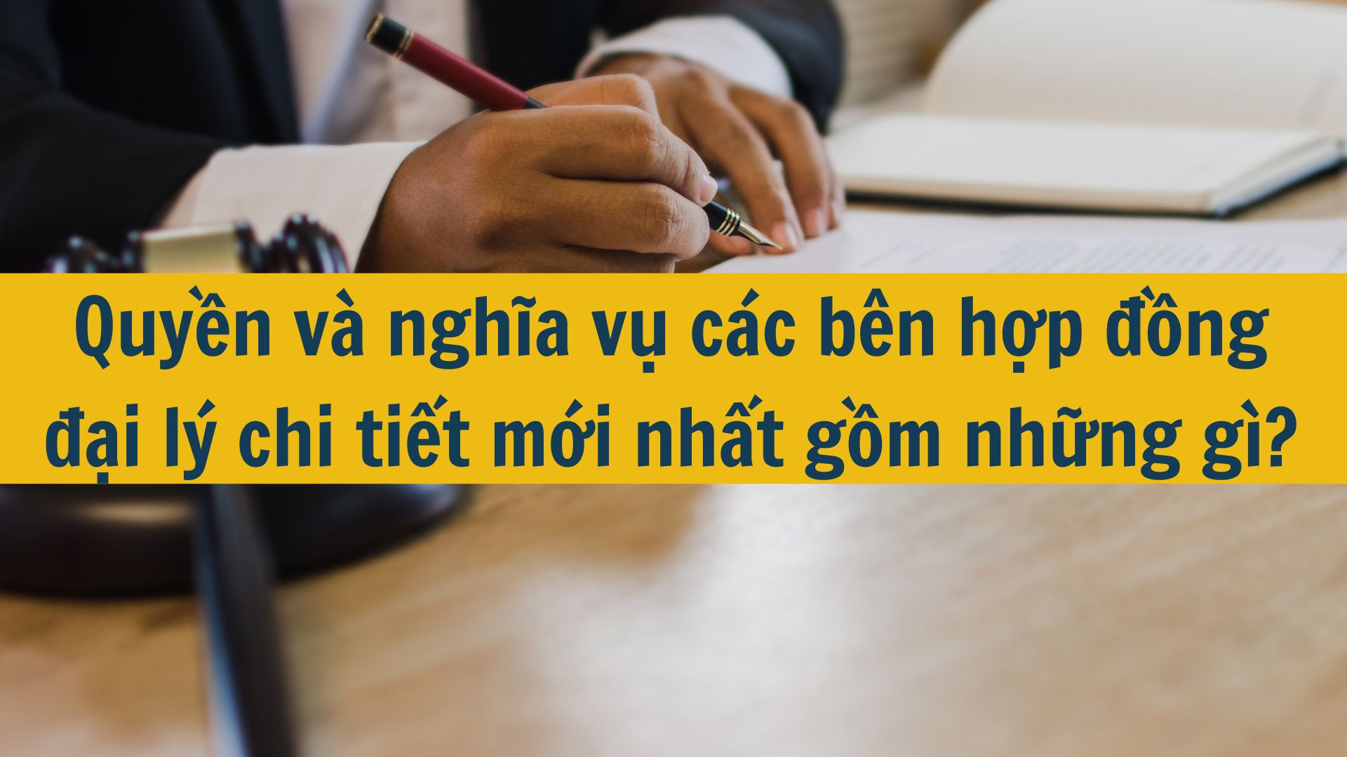 Quyền và nghĩa vụ các bên hợp đồng đại lý chi tiết mới nhất 2025 gồm những gì?