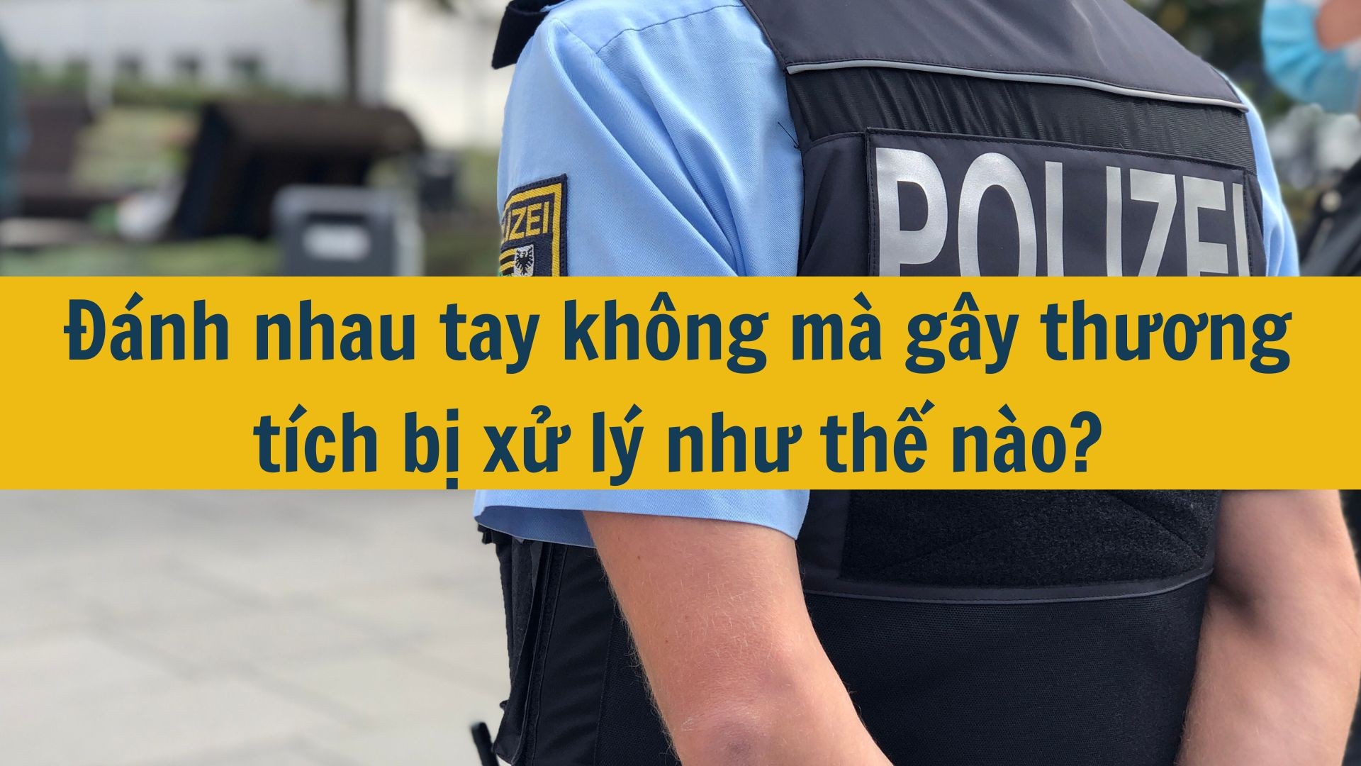 Đánh nhau tay không mà gây thương tích bị xử lý như thế nào?