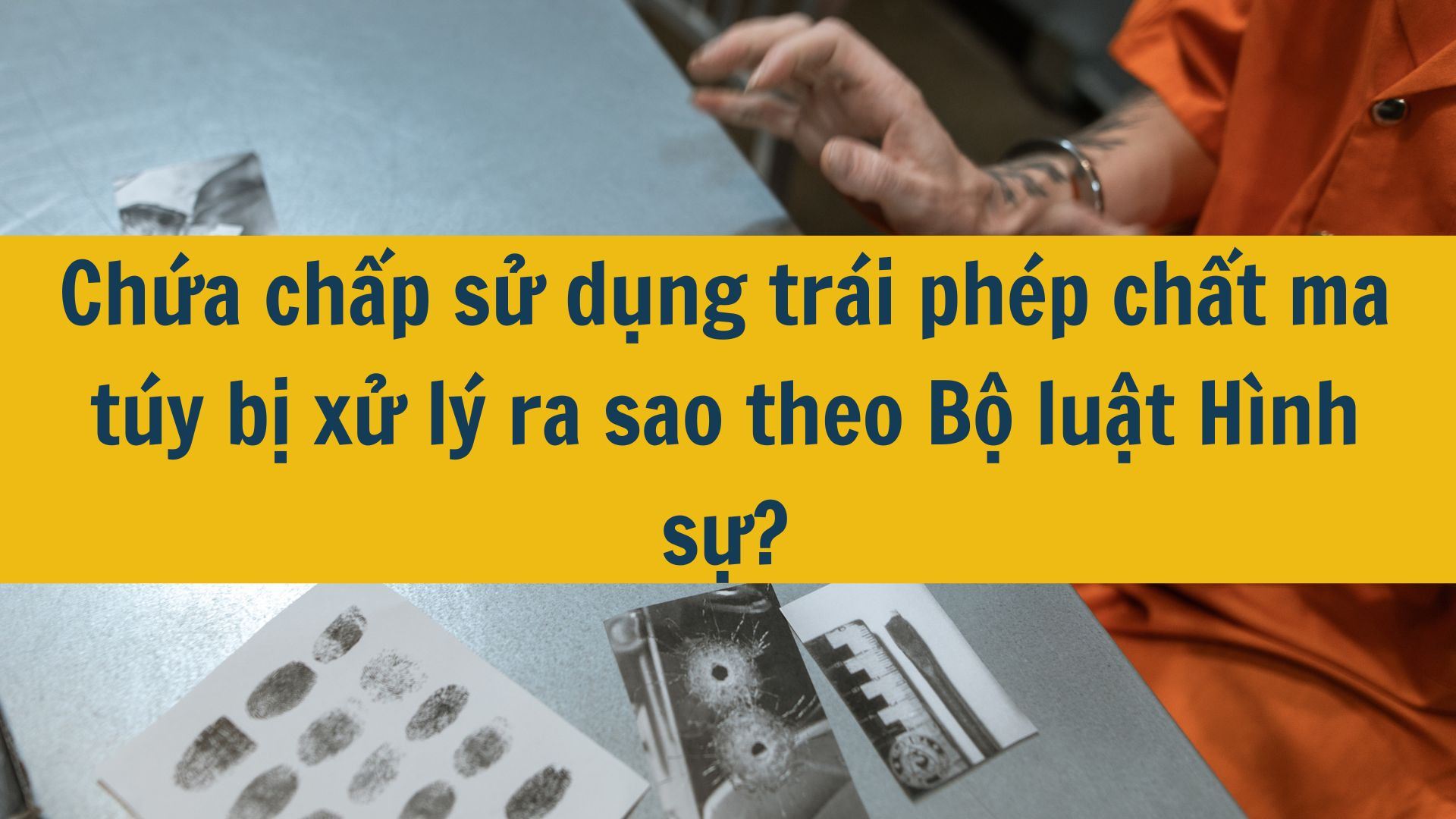 Chứa chấp sử dụng trái phép chất ma túy bị xử lý ra sao theo Bộ luật Hình sự?